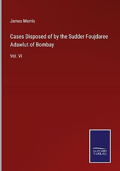 Cases Disposed of by the Sudder Foujdaree Adawlut of Bombay