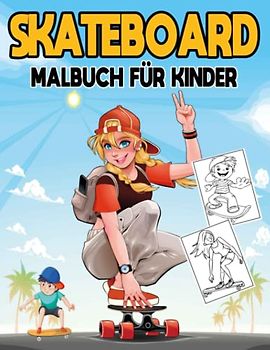 Skateboard Malbuch für Kinder: 50 Schöne Skateboard-Malvorlagen Für Jungen Und Mädchen. Perfektes Geschenk Für Stressabbau Und Entspannung