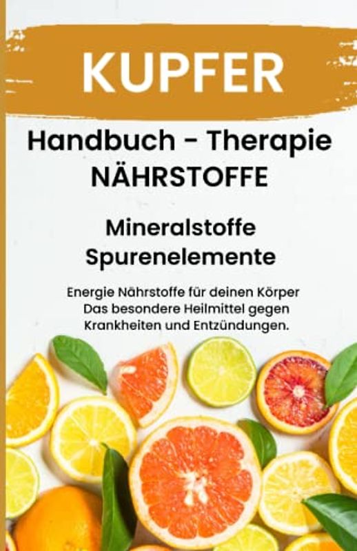 KUPFER- NÄHRSTOFFE BOOST Handbuch - Mineralstoffe und Spurenelemente: Fühle dich Gesund & Sexy - Erfolgreich Gesund und Stark - Mangel erkennen und schnell handeln!!