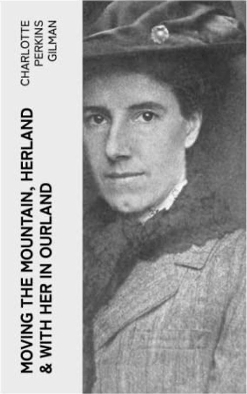 Moving the Mountain, Herland & With Her in Ourland