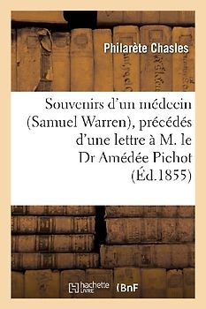 Souvenirs d'Un Médecin (Samuel Warren), Précédés d'Une Lettre À M. Le Dr Amédée Pichot