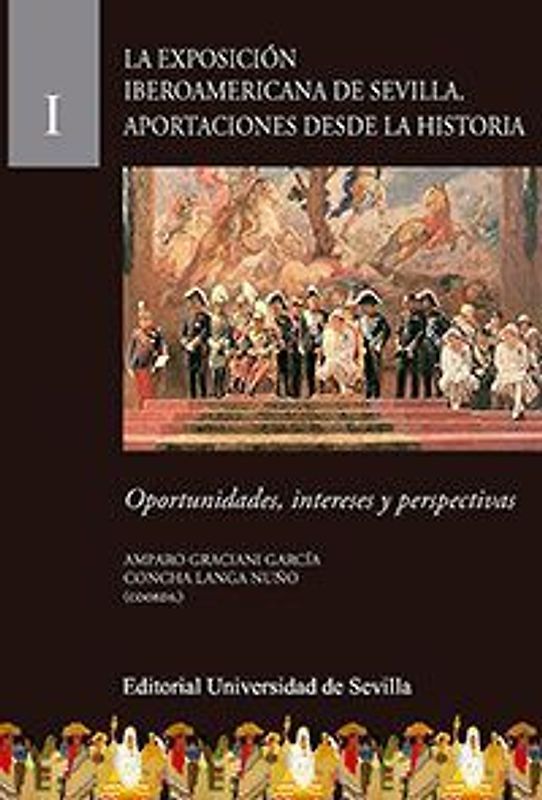 La Exposición Iberoamericana de Sevilla : aportaciones desde la historia : oportunidades, intereses y perspectivas