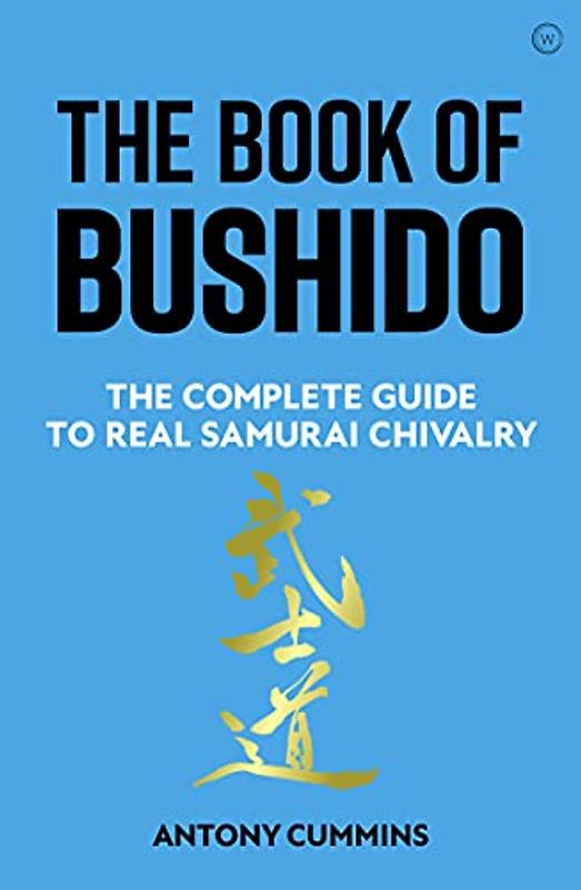 The Book of Bushido: The Complete Guide to Real Samurai Chivalry