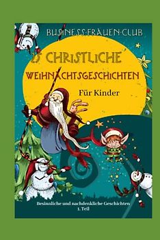 25 christliche Weihnachtsgeschichten für Kinder: Besinnliche und nachdenkliche Geschichten - 1. Teil