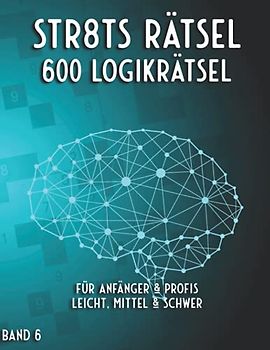 Straights: Stradoku Rätsel für Anfänger, Fortgeschrittene & Profis mit 600 Str8ts in leicht, mittel & schwer (Mega Straights Rätsel)