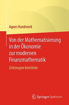 Von der Mathematisierung in der Ökonomie zur modernen Finanzmathematik