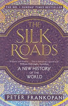The Silk Roads: A New History of the World - Peter Frankopan [Paperback]