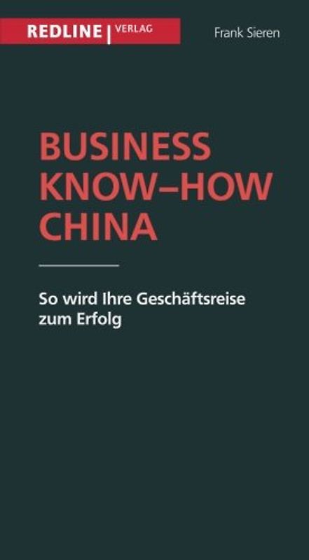 Business Know-how China: So Wird Ihre Geschäftsreise Zum Erfolg - Sieren, Frank
