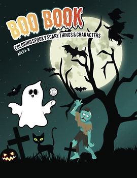 BOO BOOK: Coloring Spooky Scary things and Characters, Ages 4-8
