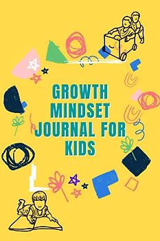 Growth Mindset Journal for kids: Mindfulness Journal for happiness, gratitude and self-confidence (Diary with Prompts for Kids to promote mental ... Book) (Mindfulness Journals for kids, Band 1)