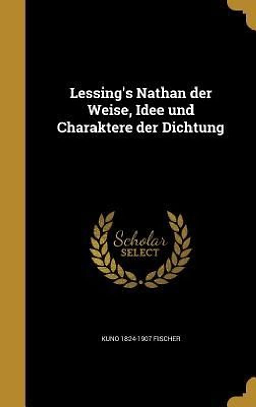 Lessing's Nathan der Weise, Idee und Charaktere der Dichtung