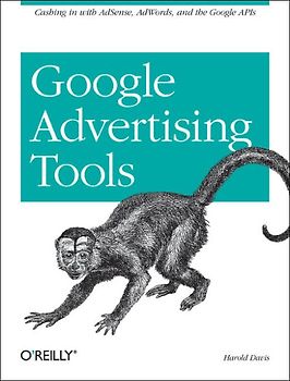 Google Advertising Tools. Cashing in with AdSense, AdWords, and the Google APIs