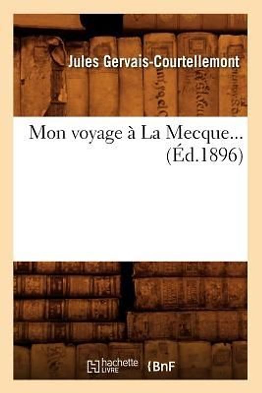 Mon Voyage À La Mecque (Éd.1896)