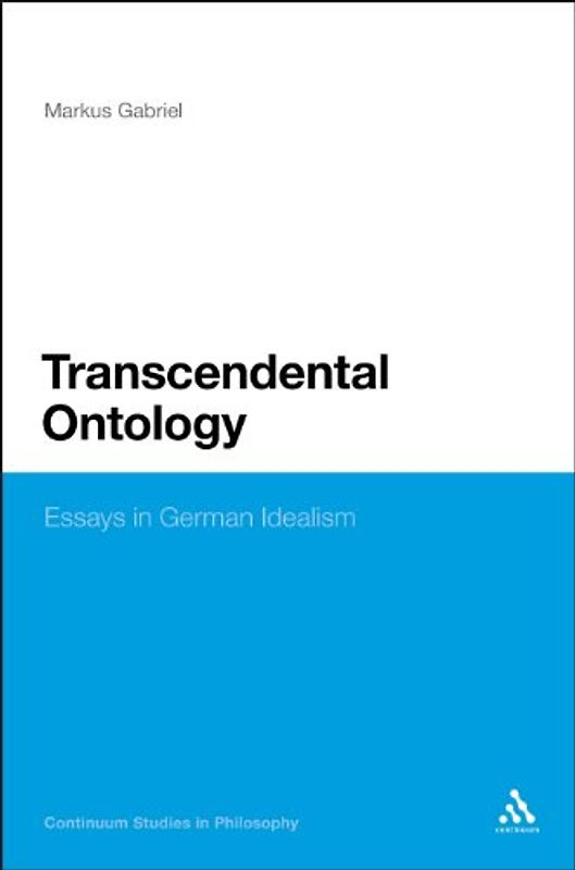 Transcendental Ontology: Essays in German Idealism (Continuum Studies in Philosophy) - Gabriel, Markus