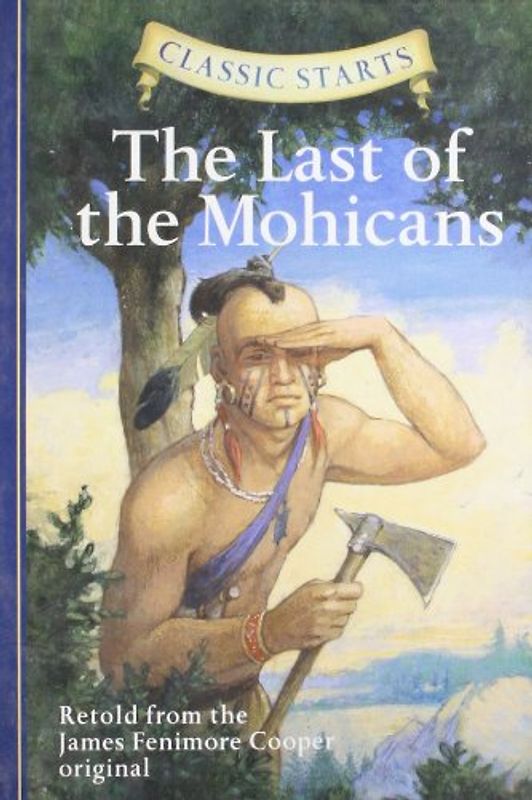 The Last of the Mohicans: Retold from the James Fenimore Cooper Original (Classic Starts)