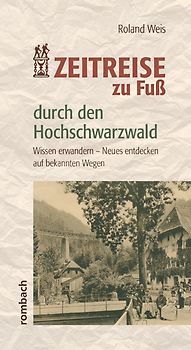 Zeitreise zu Fuß durch den Hochschwarzwald