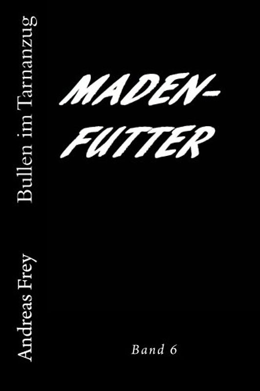 Madenfutter (Bullen im Tarnanzug, Band 6)