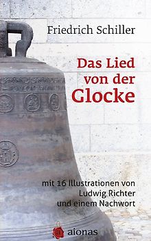 Das Lied von der Glocke: mit 16 Illustrationen von Ludwig Richter und einem Nachwort