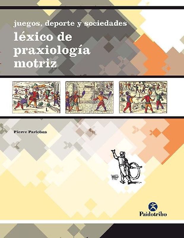Juegos, deporte y sociedad : léxico de praxiología motriz