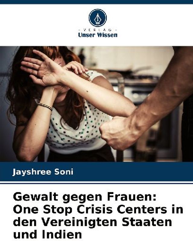 Gewalt gegen Frauen: One Stop Crisis Centers in den Vereinigten Staaten und Indien