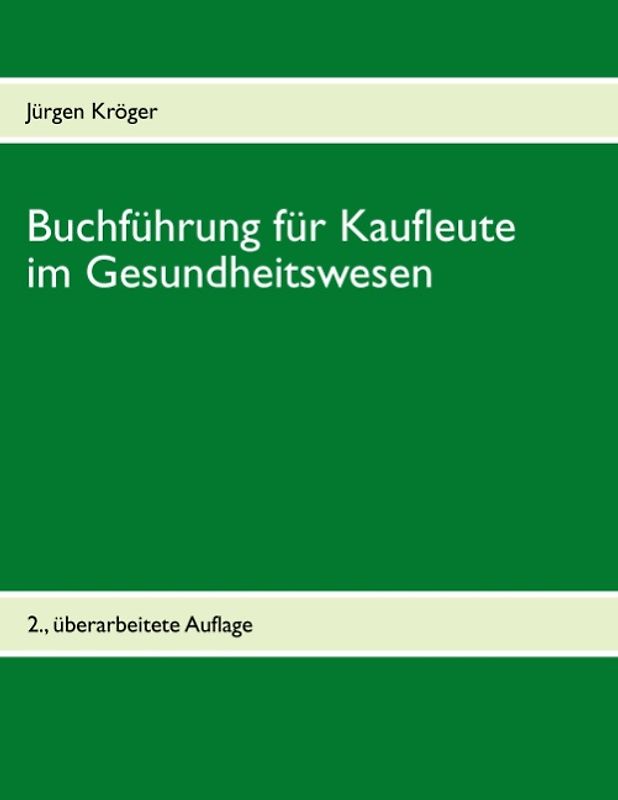 Buchführung für Kaufleute im Gesundheitswesen. Einführung in die doppelte Buchführung unter Berücksichtigung der Pflege-Buchführungsverordnung (PBV) und der Krankenhaus-Buchführungsverordnung (KHBV)