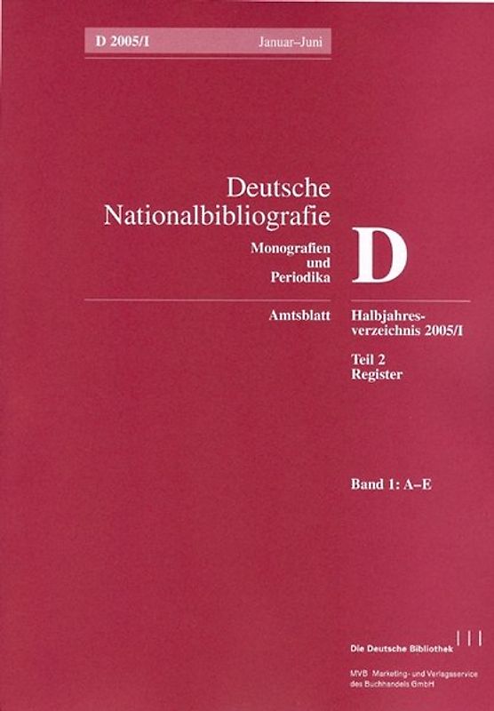 Deutsche Nationalbibliografie und Bibliografie der im Ausland erschienenen... / Deutsche Nationalbibliografie und Bibliografie der im Ausland erschienenen deutschsprachigen Veröffentlichungen. Reihe D, Monographien und Periodika. Halbjahres-Verzeichnis