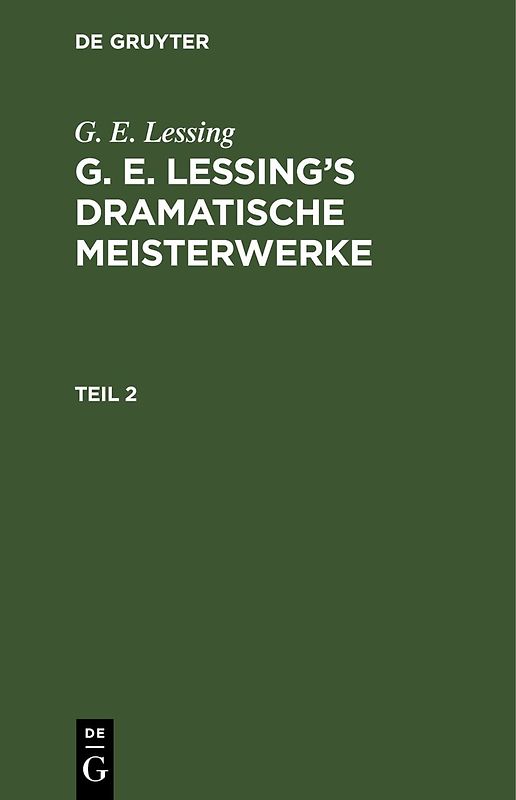 G. E. Lessing: G. E. Lessing’s dramatische Meisterwerke / G. E. Lessing: G. E. Lessing’s dramatische Meisterwerke. Teil 2