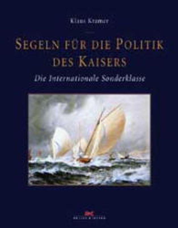 Segeln für den Kaiser. Die Internationale Sonderklasse