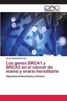 Los genes BRCA1 y BRCA2 en el cáncer de mama y ovario hereditario