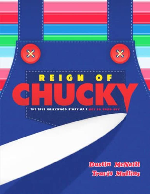 Reign of Chucky: The True Hollywood Story of a Not So Good Guy