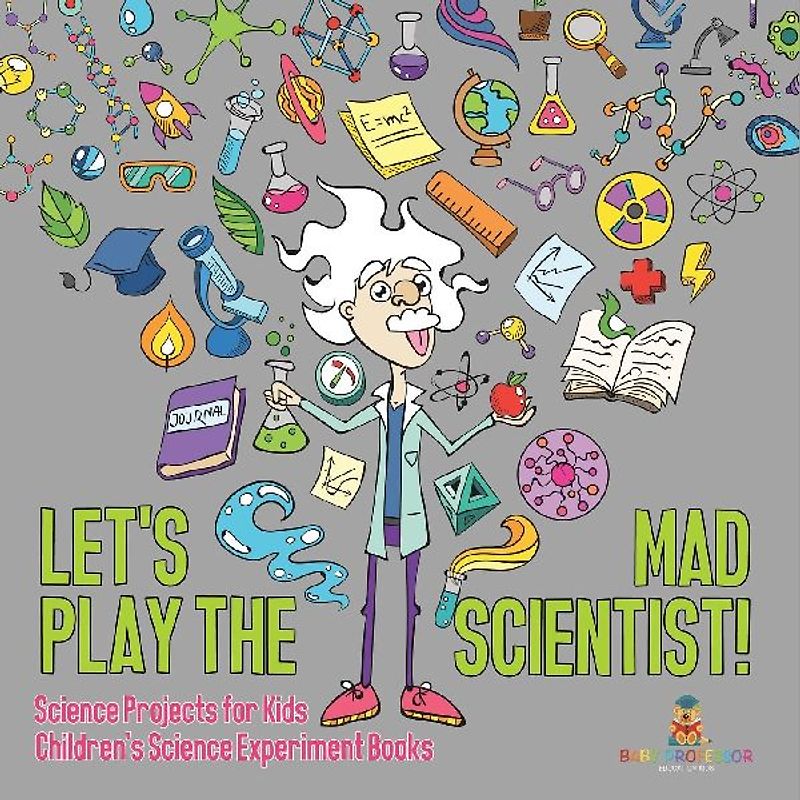 Let's Play the Mad Scientist! | Science Projects for Kids | Children's Science Experiment Books