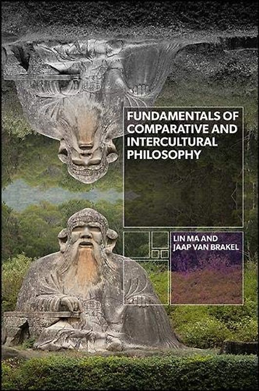 Fundamentals of Comparative and Intercultural Philosophy (SUNY series in Chinese Philosophy and Culture)