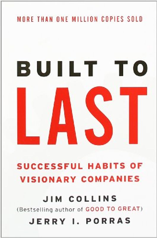 Built to Last: Successful Habits of Visionary Companies (Harper Business Essentials) - Jim Collins