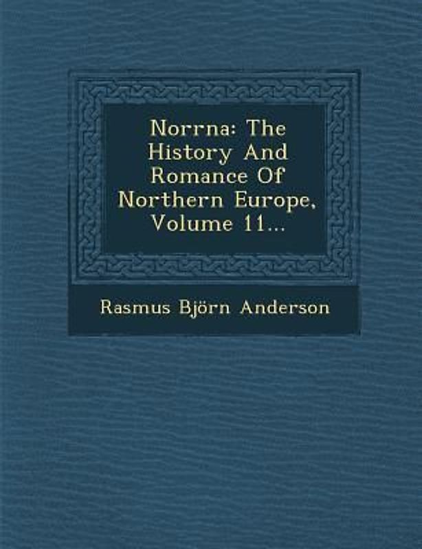 Norrna: The History and Romance of Northern Europe, Volume 11...