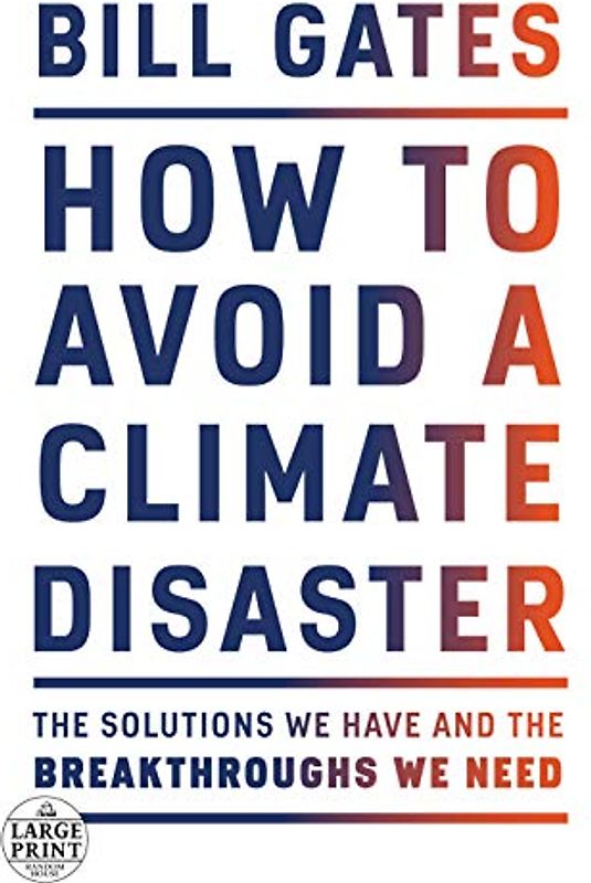 How to Avoid a Climate Disaster: The Solutions We Have and the Breakthroughs We Need (Random House Large Print)