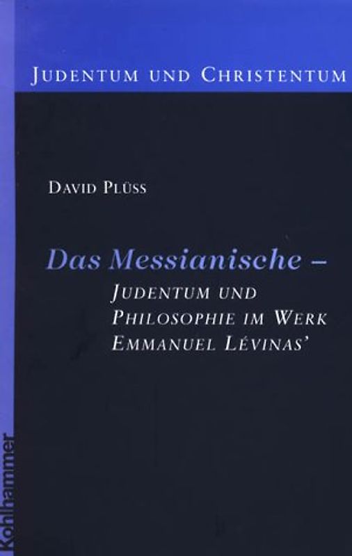 Das Messianische - Judentum und Philosophie im Werk Emmanuel Lévinas'