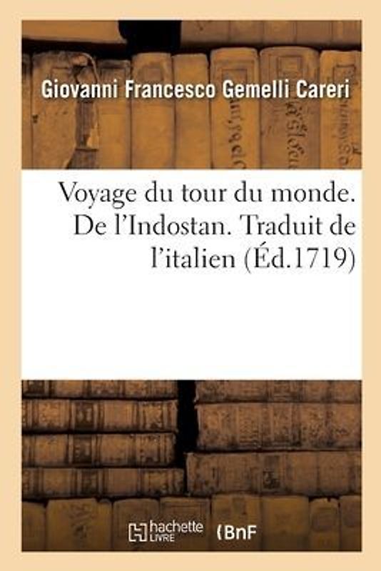 Voyage Du Tour Du Monde. de l'Indostan. Traduit de l'Italien