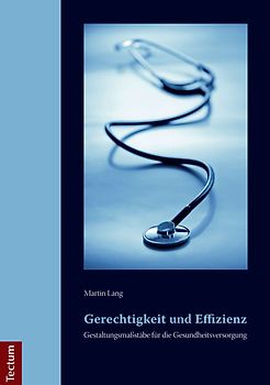 Gerechtigkeit und Effizienz: Gestaltungsmaßstäbe für die Gesundheitsversorgung