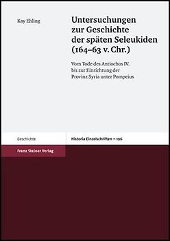 Untersuchungen zur Geschichte der späten Seleukiden (164-63 v. Chr.)