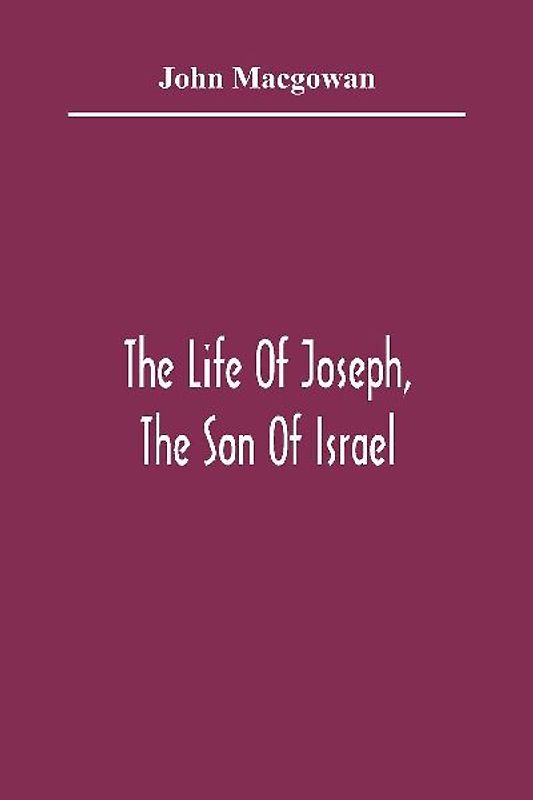 The Life Of Joseph, The Son Of Israel