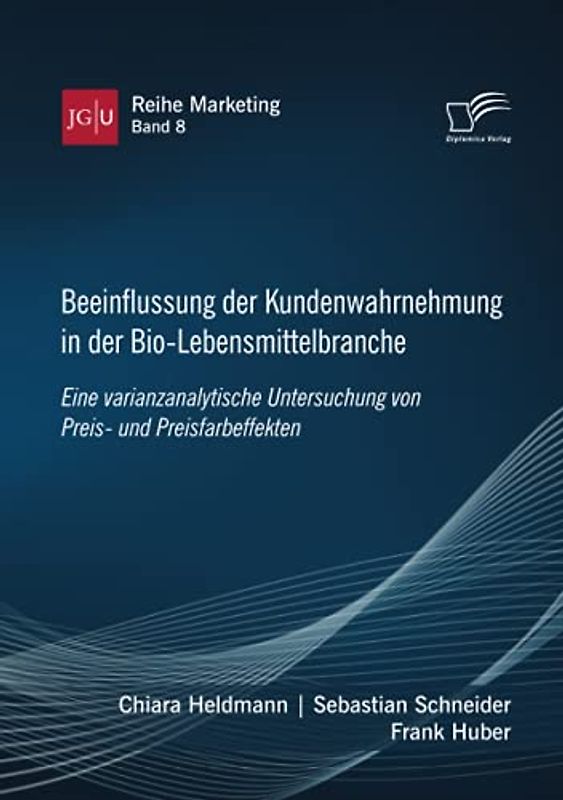 Beeinflussung der Kundenwahrnehmung in der Bio-Lebensmittelbranche. Eine varianzanalytische Untersuchung von Preis- und Preisfarbeffekten