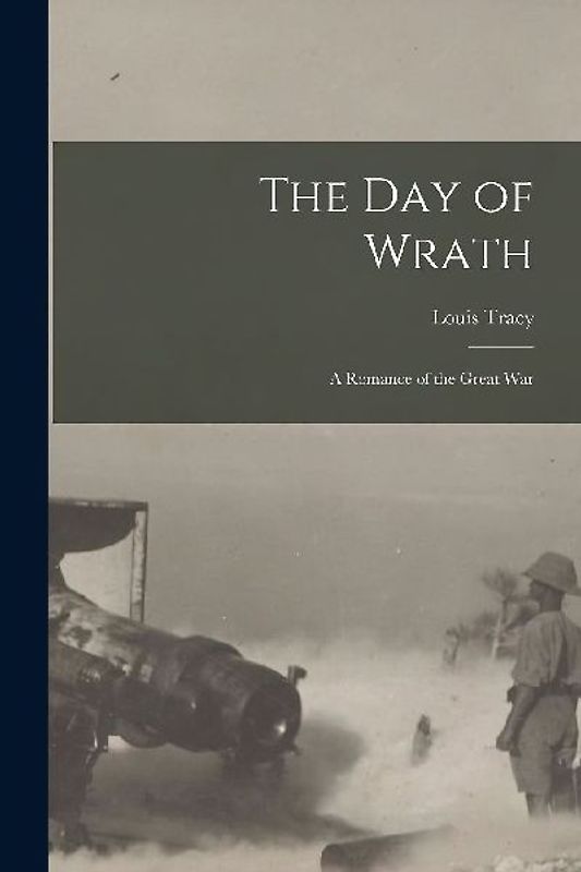 The Day of Wrath [microform]: a Romance of the Great War