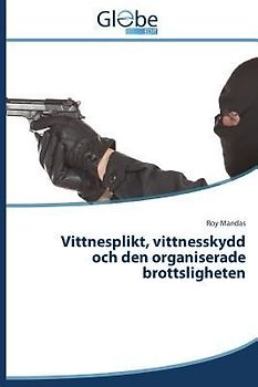 Vittnesplikt, vittnesskydd och den organiserade brottsligheten