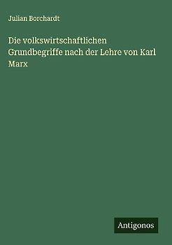 Die volkswirtschaftlichen Grundbegriffe nach der Lehre von Karl Marx