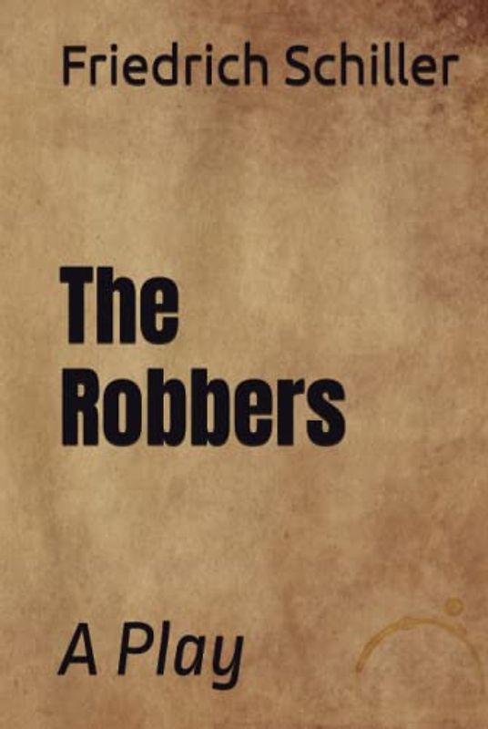 The Robbers: A Play