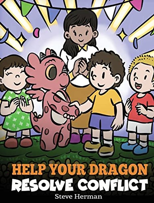 Help Your Dragon Resolve Conflict: A Children's Story About Conflict Resolution (My Dragon Books, Band 63)