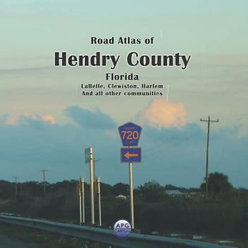 Road Atlas of Hendry County, Florida: LaBelle, Clewiston, Harlem And all other communities