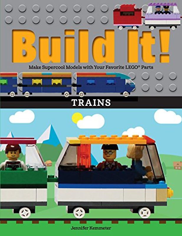 Build It! Trains: Make Supercool Models with Your Favorite LEGO® Parts (Brick Books, 12, Band 12)