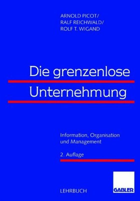 Die grenzenlose Unternehmung. Information, Organisation und Management. Lehrbuch zur Unternehmensführung im Informationszeitalter