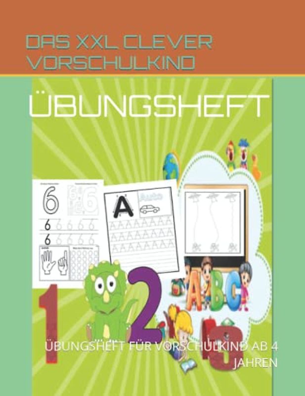DAS XXL CLEVER VORSCHULKIND ÜBUNGSHEFT: Zahlen und Buchstaben schreiben lernen inkl. Schwungübungen für Kinder ab 4 Jahren: ÜBER 270 Übungsseiten A-Z ... UND ERSTKLÄSSLER (Für Vor- und Schulkinder)